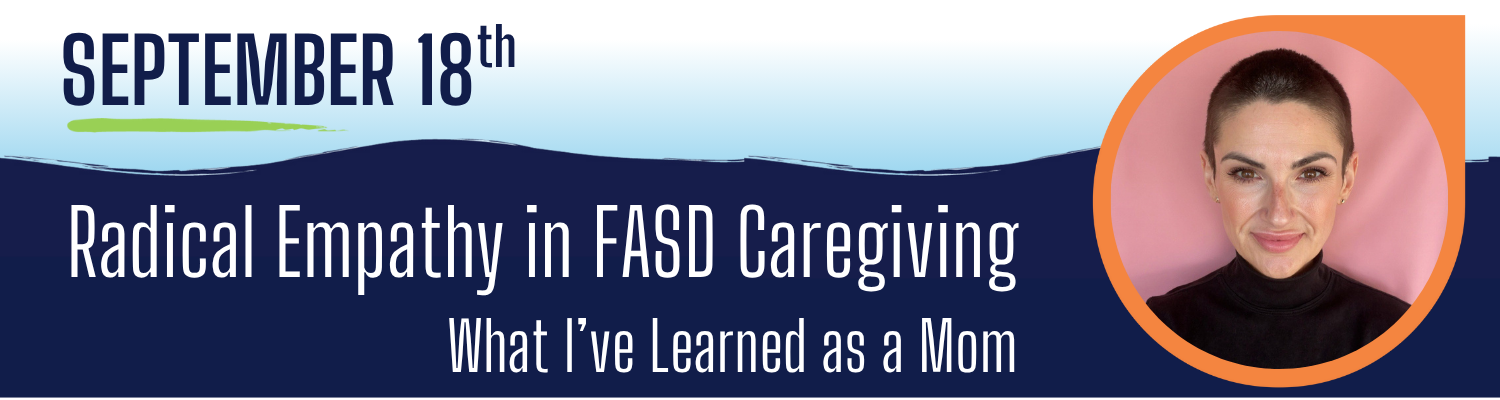 Headshot of a lovely woman with the text, September 18th. Radical Empathy in FASD Caregiving. What I've Learned as a Mom. 