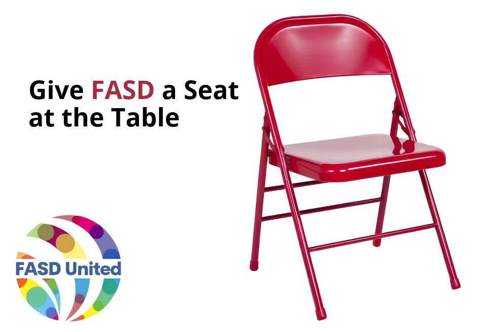 Against a while background, we see an empty, bright red, metal folding chair. A colorful logo says FASD United. And text says, Give FASD a Seat at the Table.